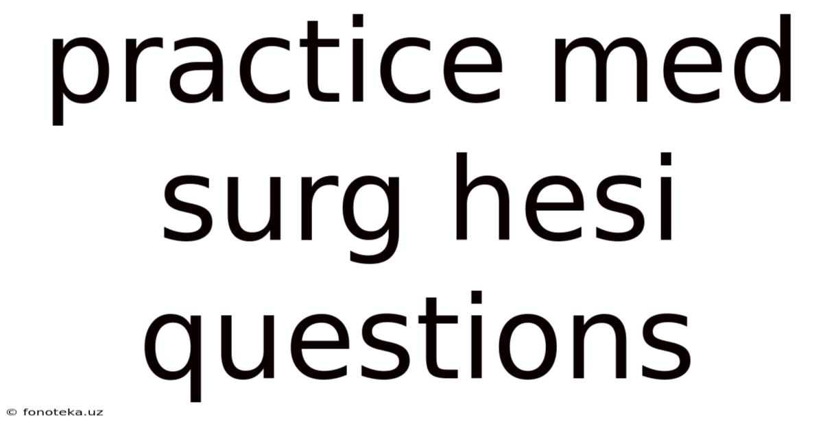 Practice Med Surg Hesi Questions
