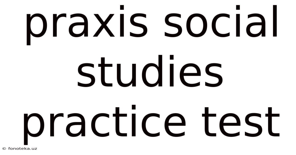 Praxis Social Studies Practice Test