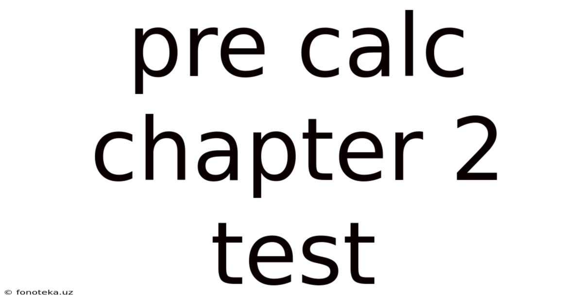 Pre Calc Chapter 2 Test