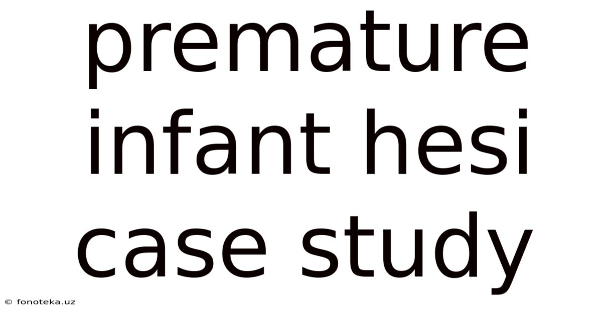 Premature Infant Hesi Case Study