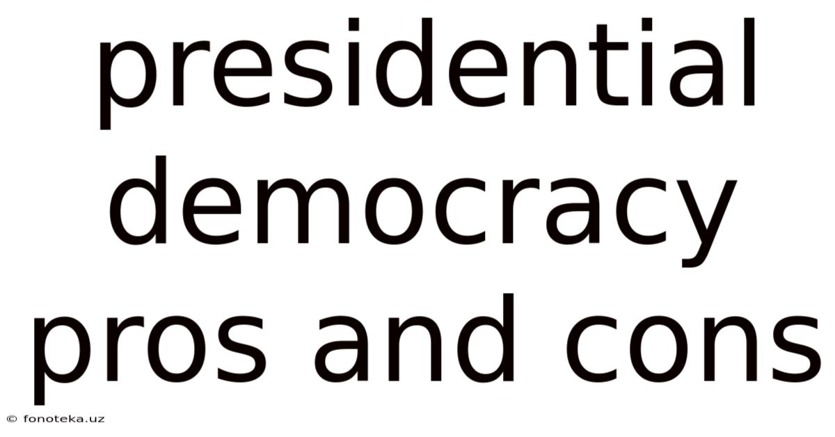 Presidential Democracy Pros And Cons