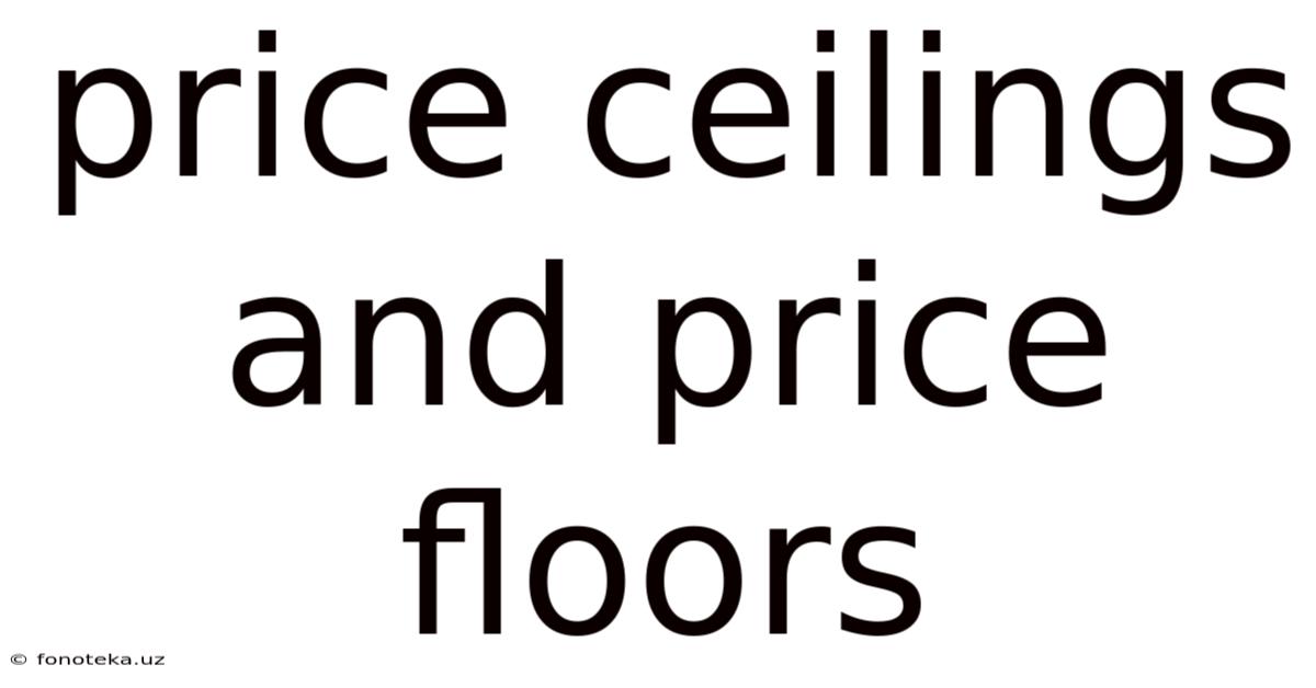 Price Ceilings And Price Floors