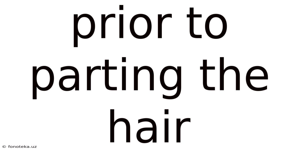 Prior To Parting The Hair