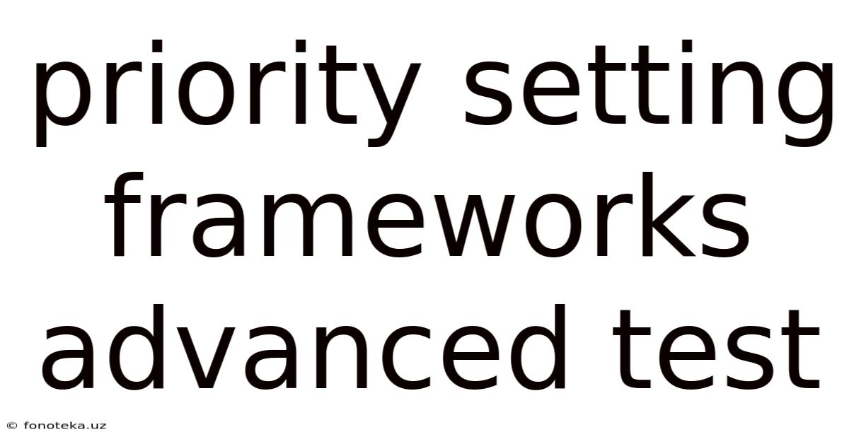 Priority Setting Frameworks Advanced Test