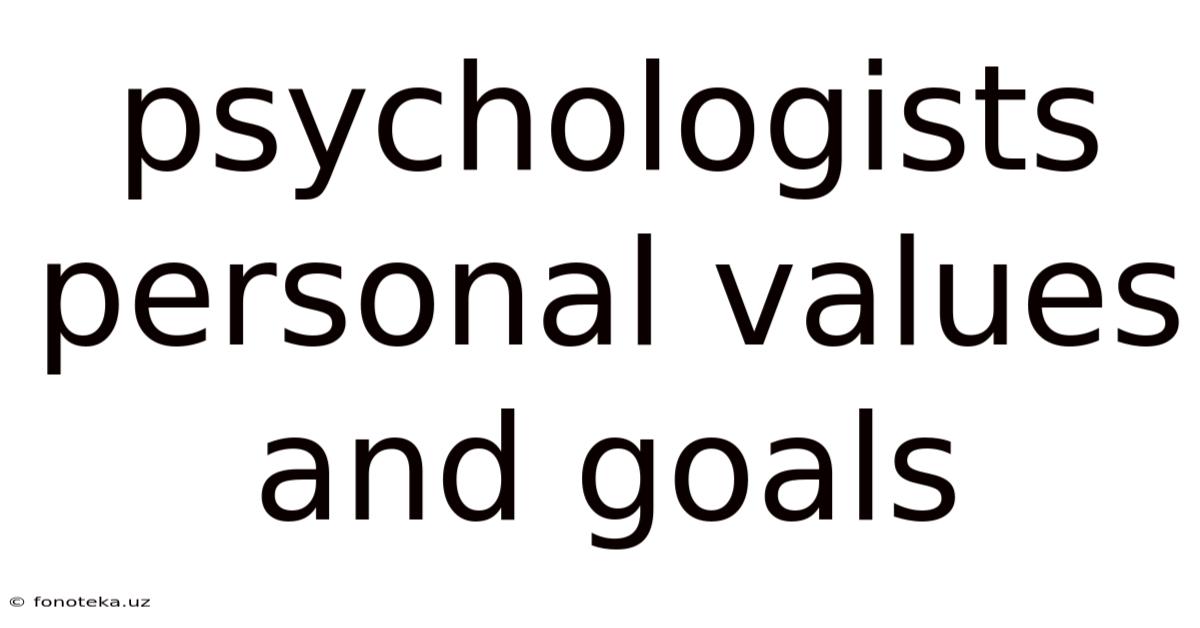 Psychologists Personal Values And Goals