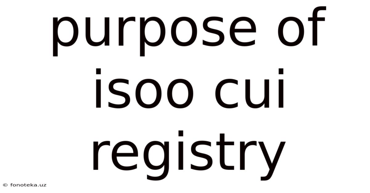 Purpose Of Isoo Cui Registry