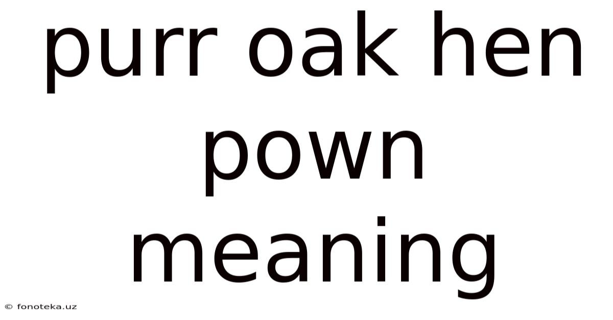 Purr Oak Hen Pown Meaning