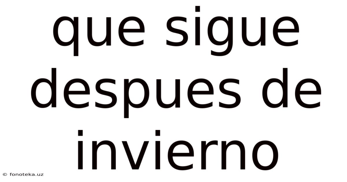 Que Sigue Despues De Invierno
