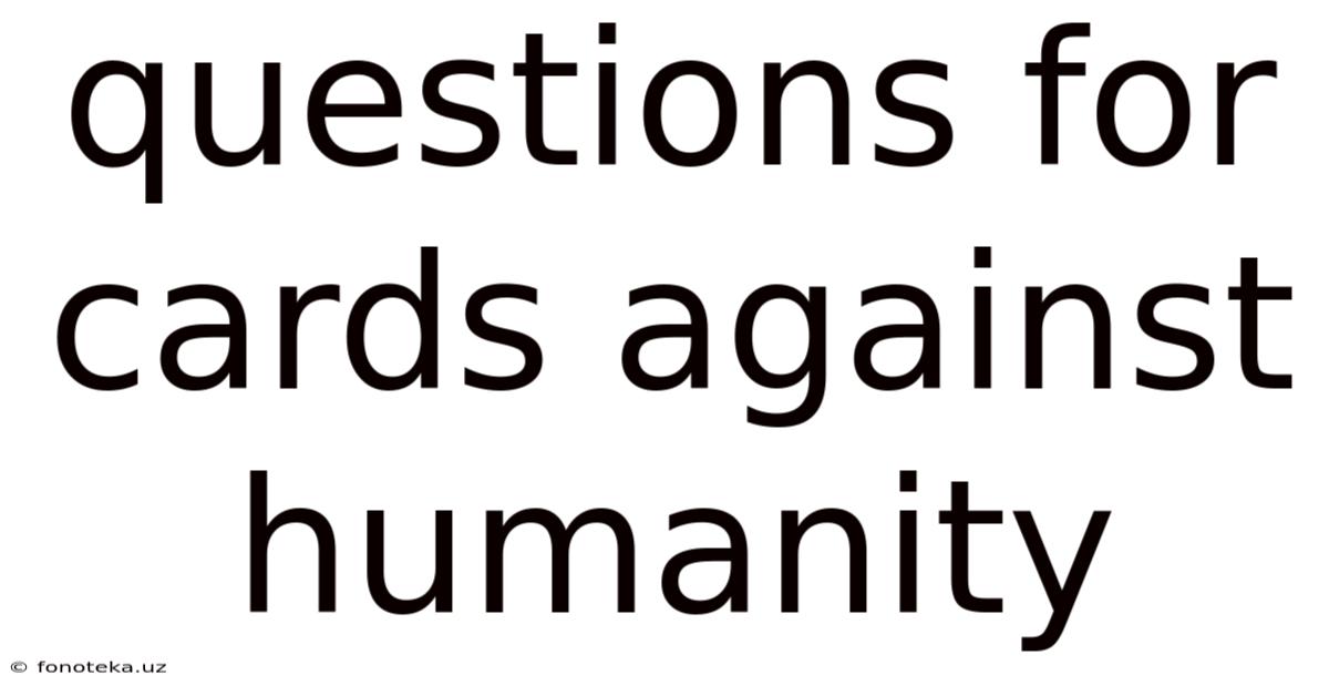 Questions For Cards Against Humanity