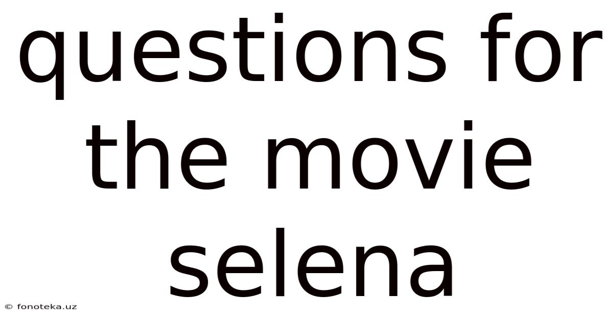 Questions For The Movie Selena
