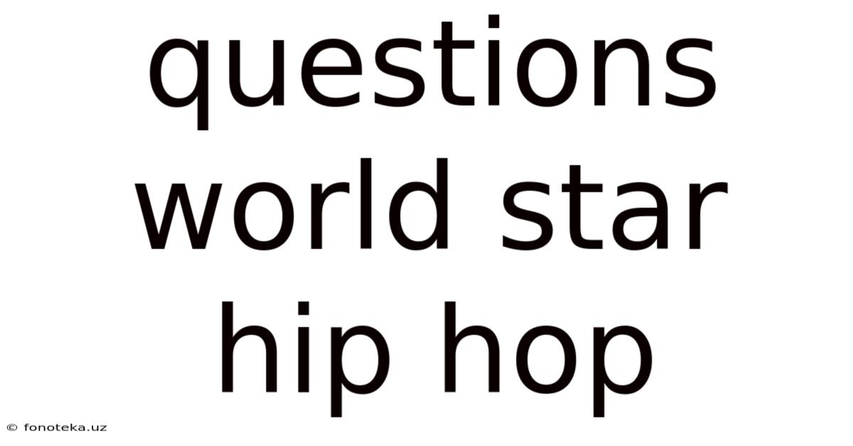 Questions World Star Hip Hop