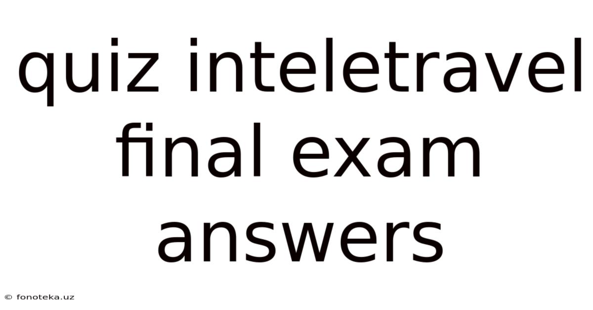 Quiz Inteletravel Final Exam Answers