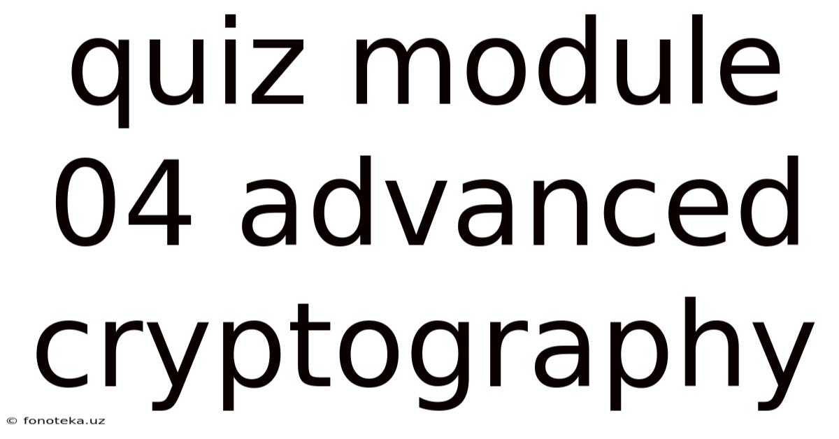 Quiz Module 04 Advanced Cryptography