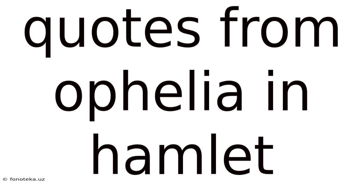 Quotes From Ophelia In Hamlet