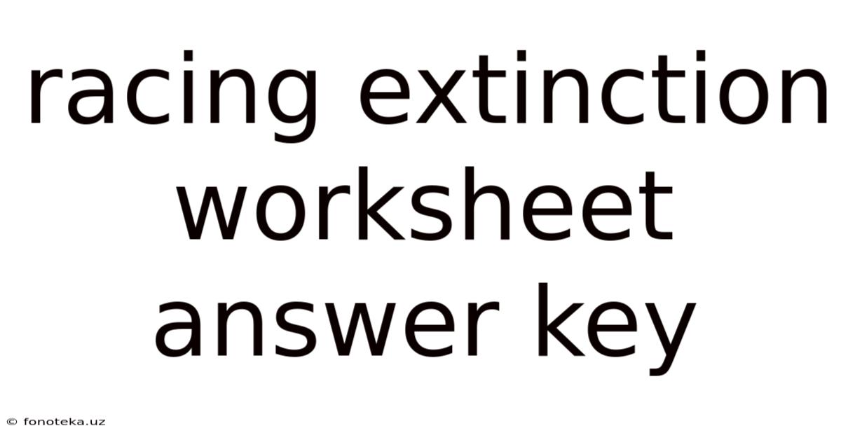 Racing Extinction Worksheet Answer Key