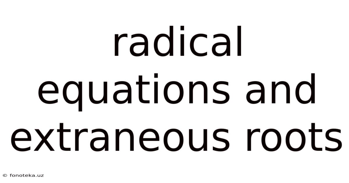 Radical Equations And Extraneous Roots