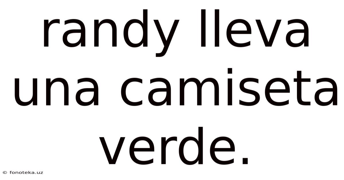 Randy Lleva Una Camiseta Verde.