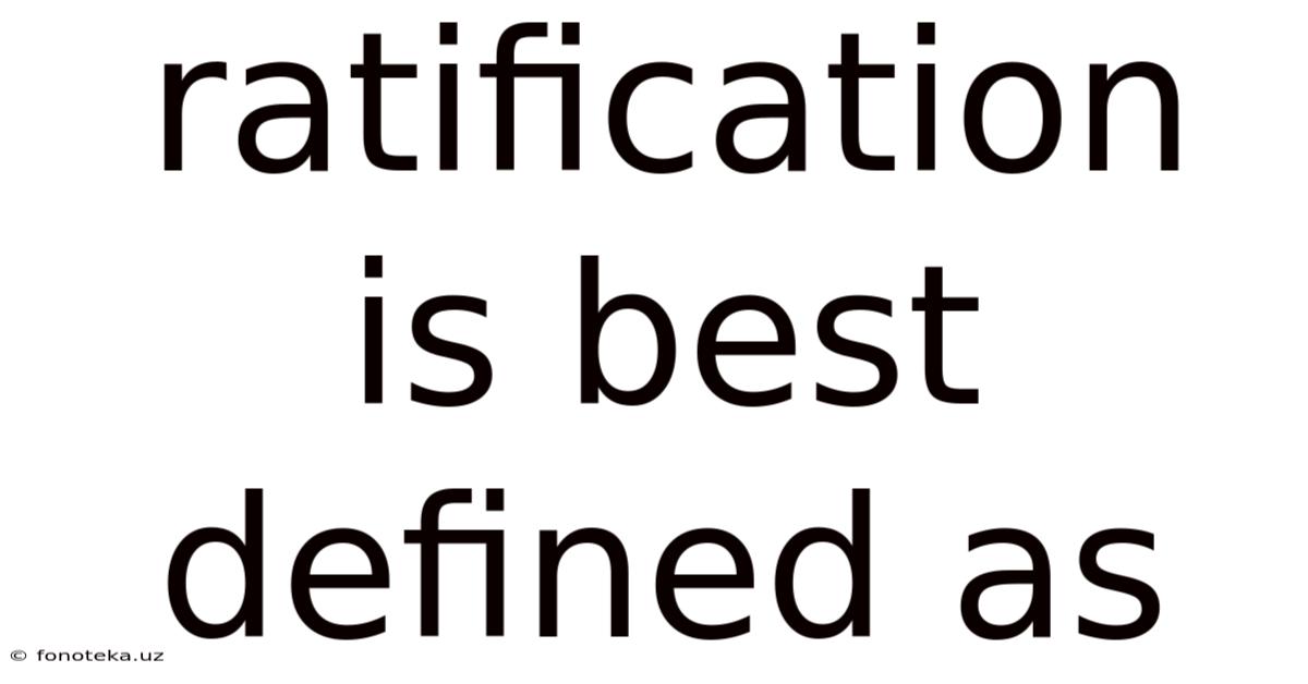 Ratification Is Best Defined As