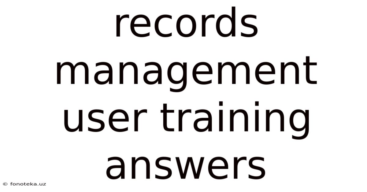 Records Management User Training Answers