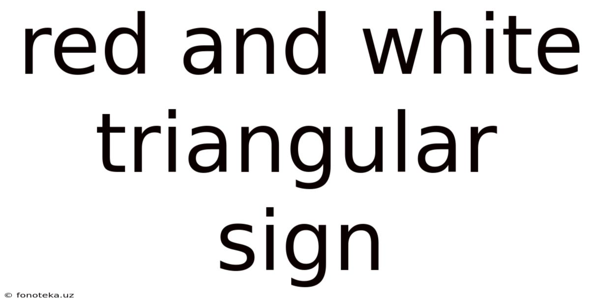Red And White Triangular Sign