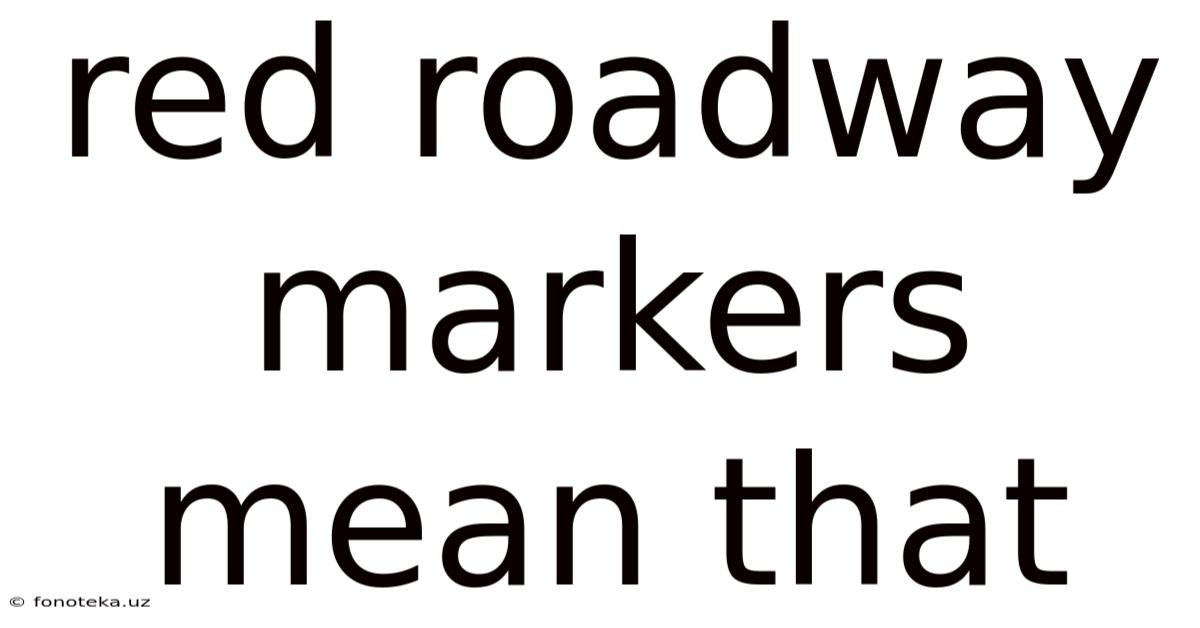 Red Roadway Markers Mean That