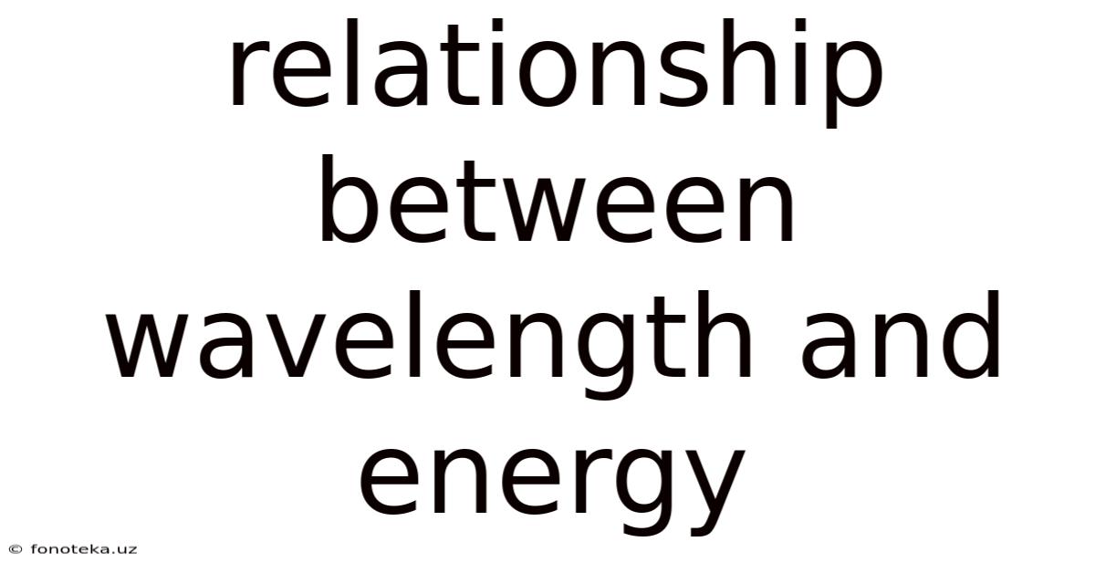 Relationship Between Wavelength And Energy