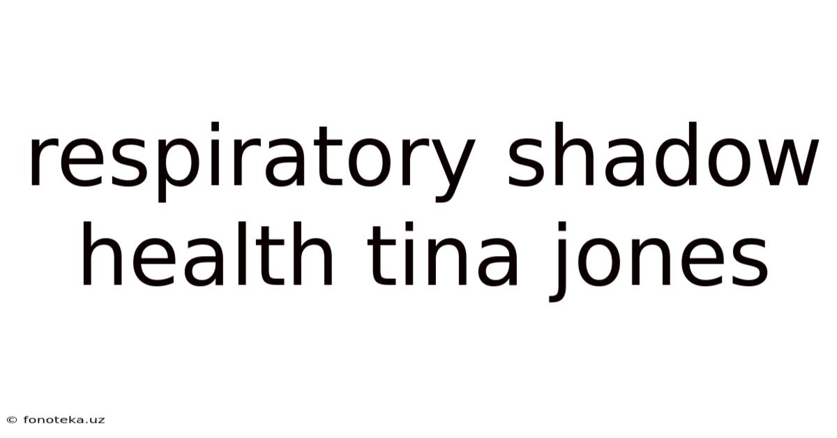 Respiratory Shadow Health Tina Jones