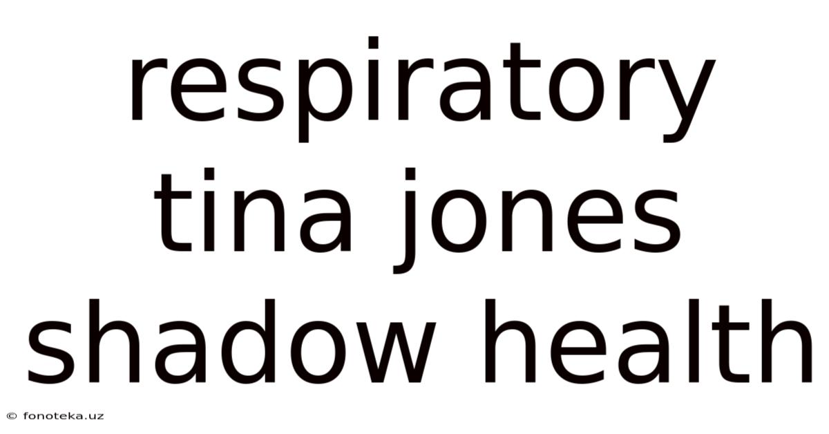 Respiratory Tina Jones Shadow Health