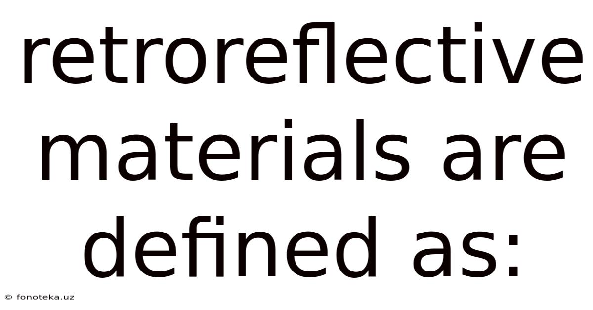 Retroreflective Materials Are Defined As: