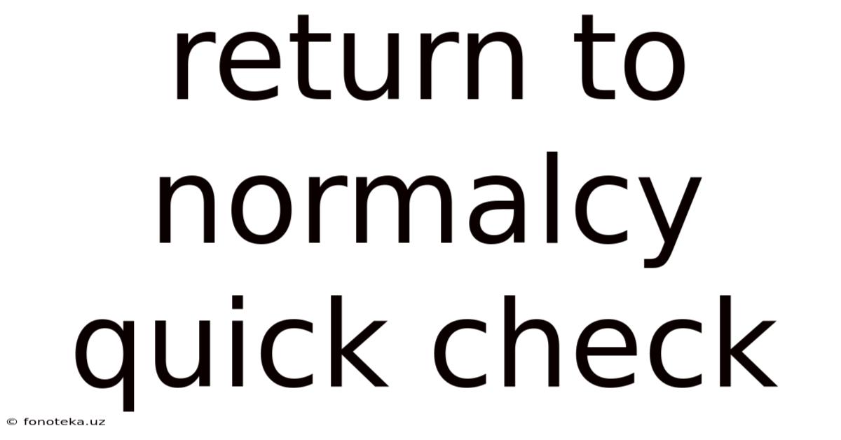 Return To Normalcy Quick Check
