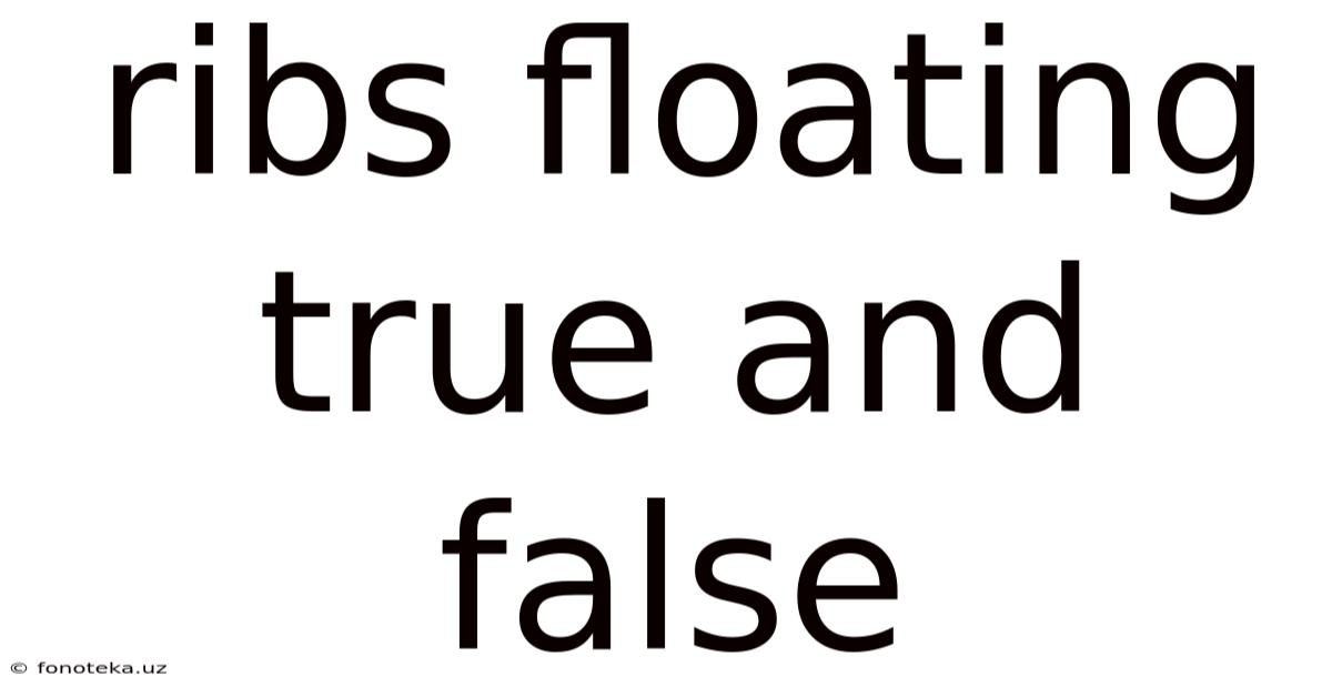 Ribs Floating True And False