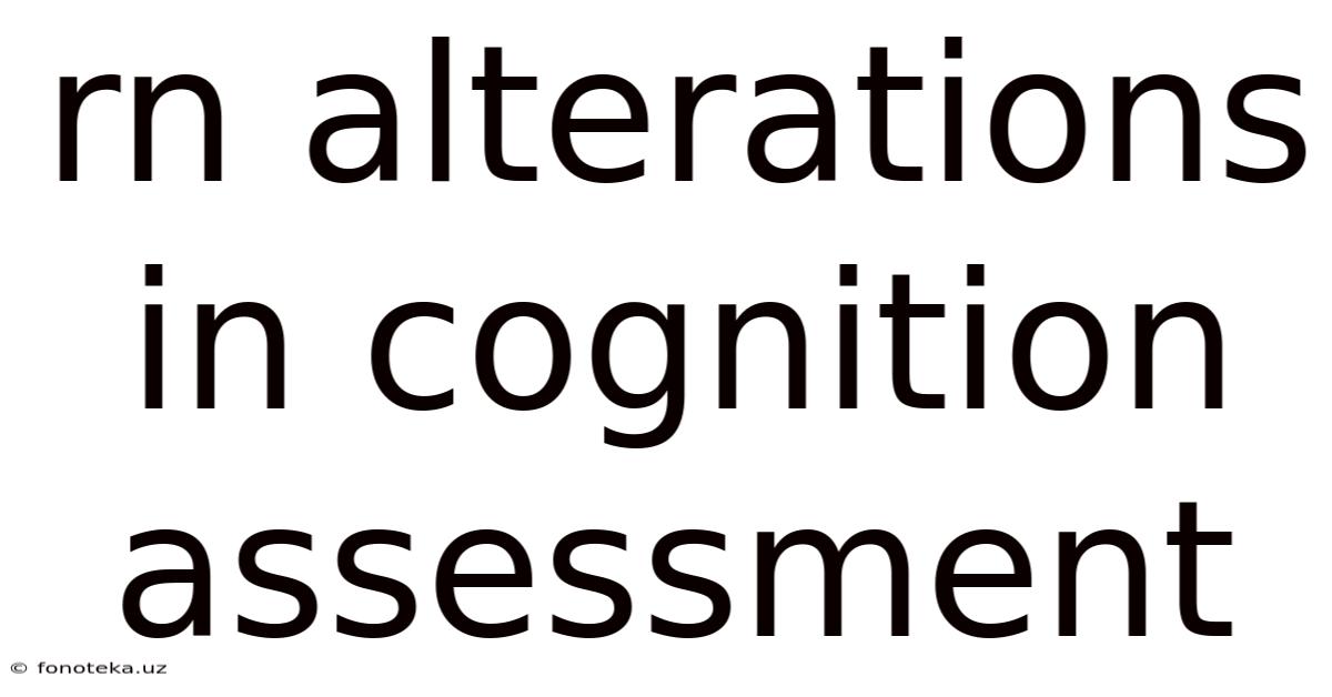 Rn Alterations In Cognition Assessment
