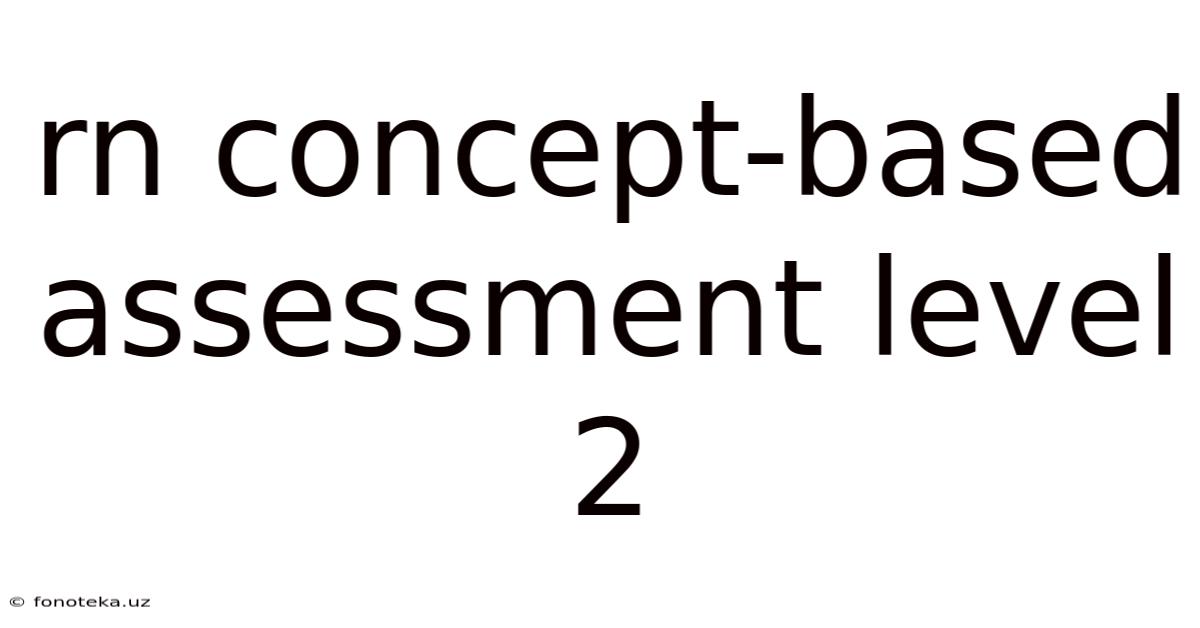 Rn Concept-based Assessment Level 2