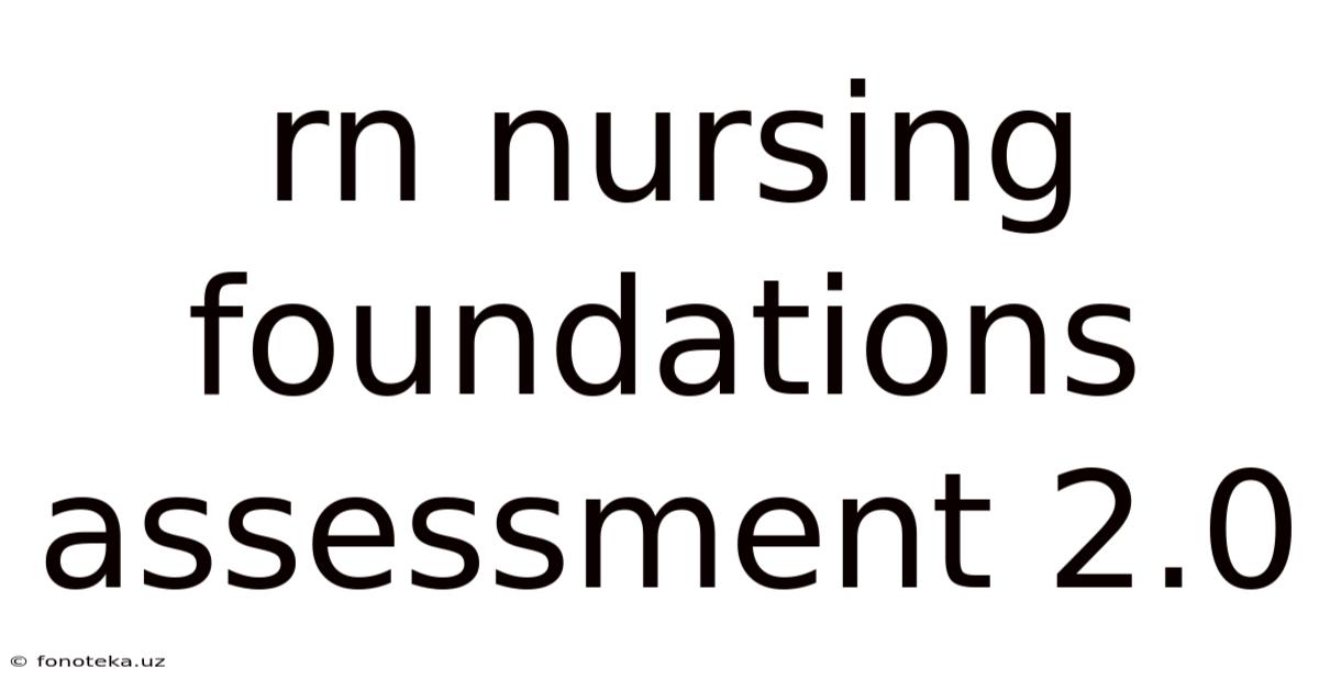 Rn Nursing Foundations Assessment 2.0