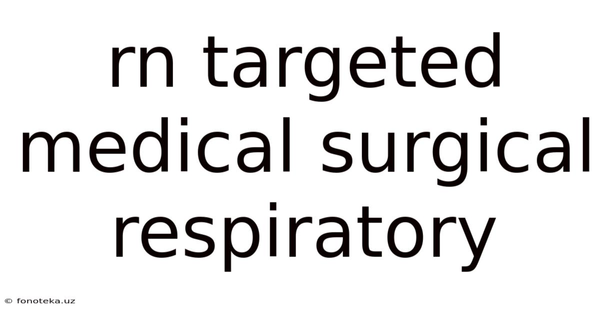 Rn Targeted Medical Surgical Respiratory