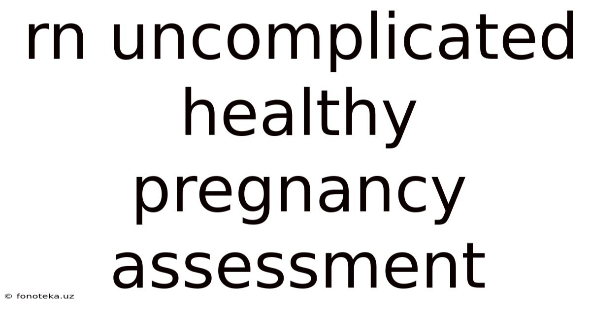 Rn Uncomplicated Healthy Pregnancy Assessment
