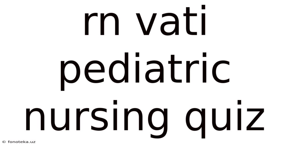 Rn Vati Pediatric Nursing Quiz