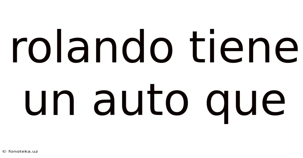 Rolando Tiene Un Auto Que