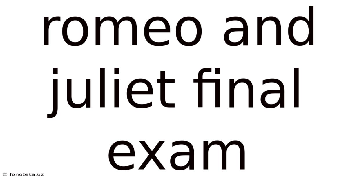Romeo And Juliet Final Exam