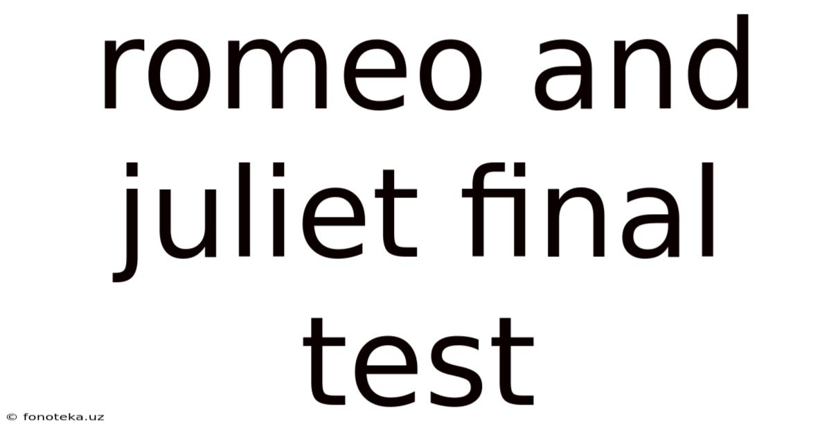 Romeo And Juliet Final Test