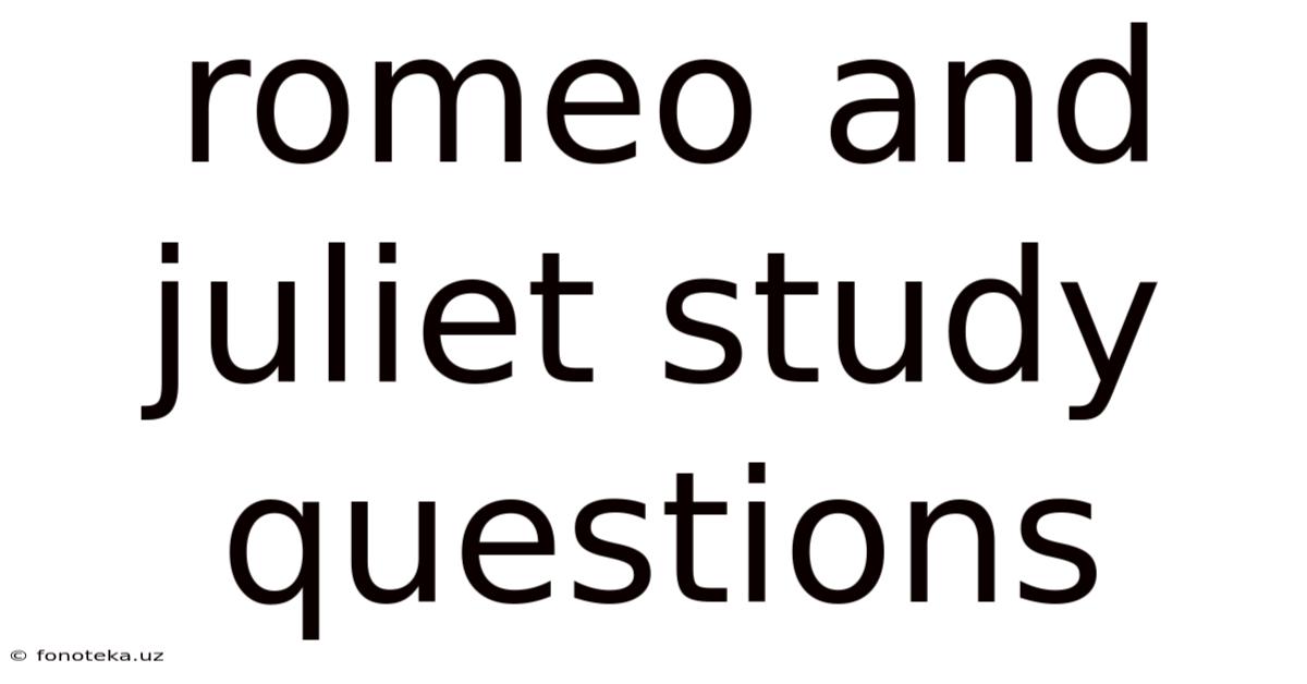 Romeo And Juliet Study Questions