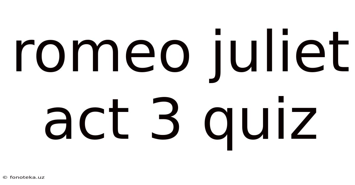 Romeo Juliet Act 3 Quiz