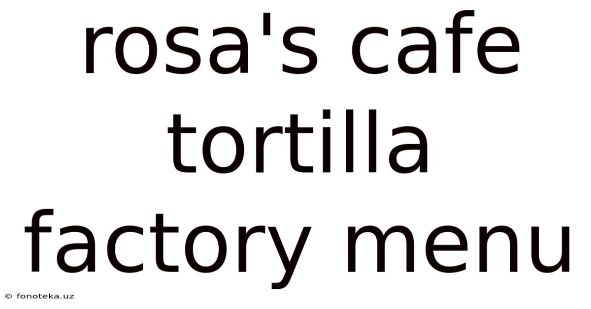 Rosa's Cafe Tortilla Factory Menu