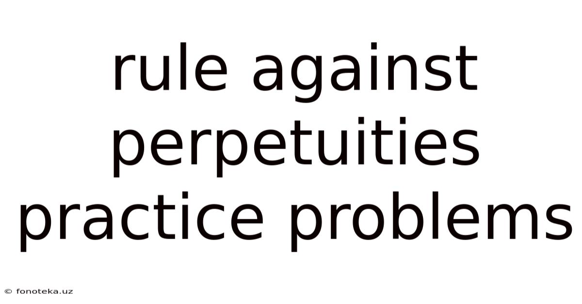 Rule Against Perpetuities Practice Problems