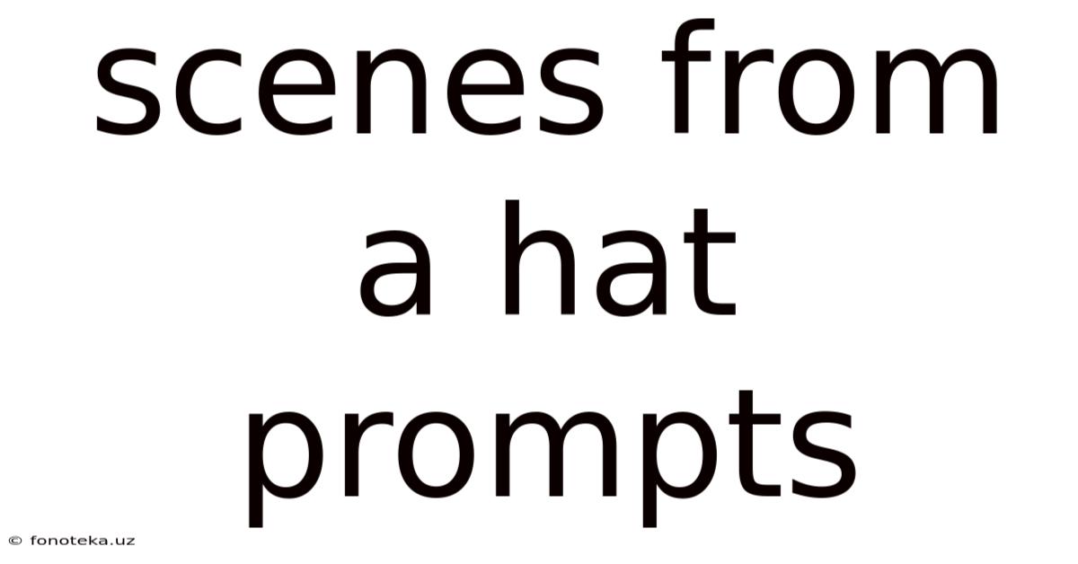 Scenes From A Hat Prompts