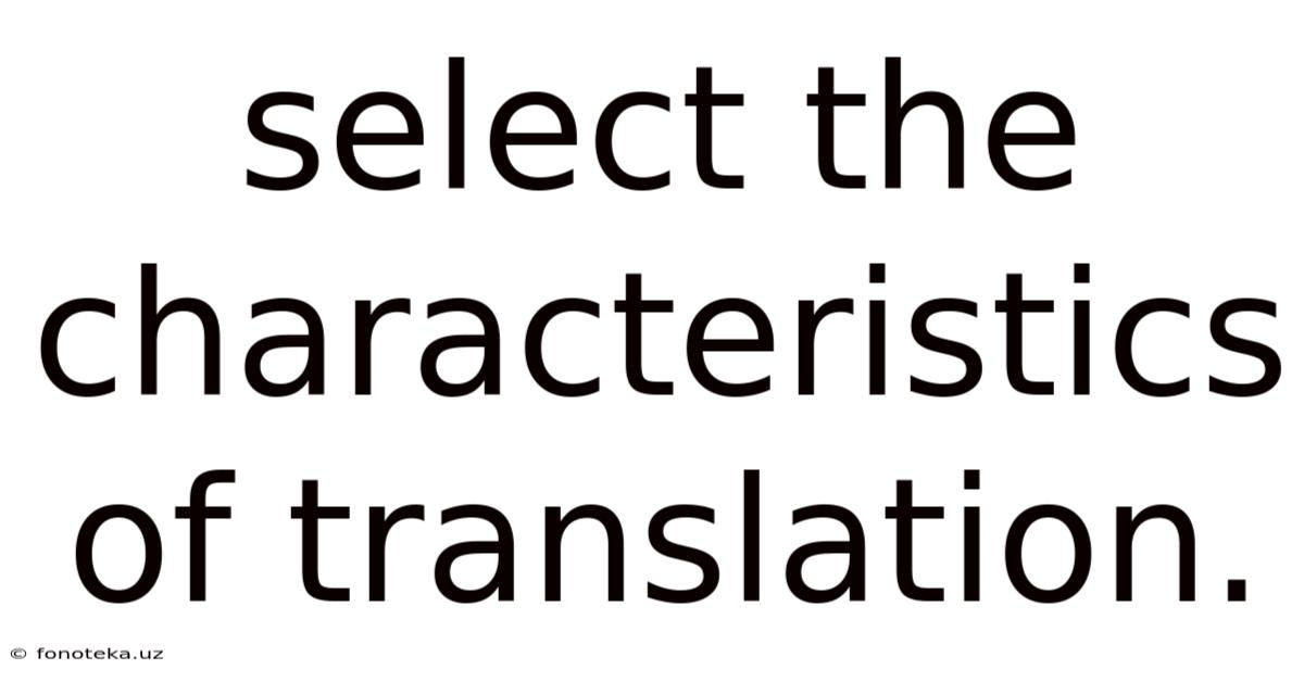 Select The Characteristics Of Translation.