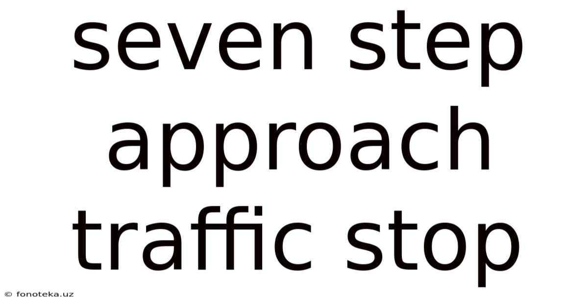 Seven Step Approach Traffic Stop