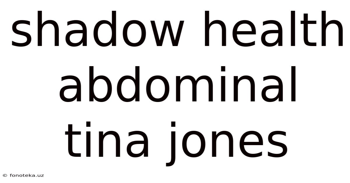 Shadow Health Abdominal Tina Jones