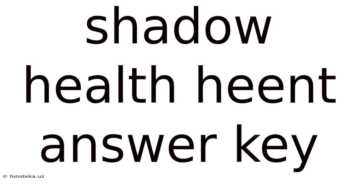Shadow Health Heent Answer Key