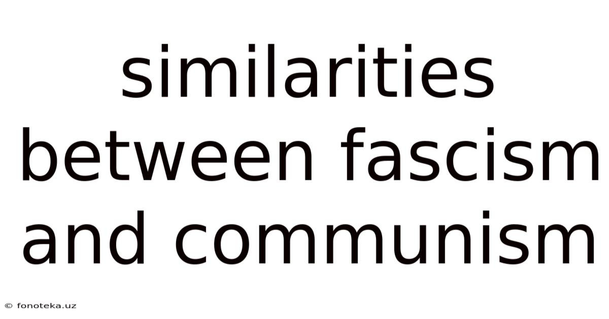Similarities Between Fascism And Communism